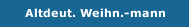 Altdeut. Weihn.-mann
