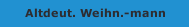 Altdeut. Weihn.-mann